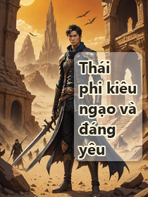Thái phi kiêu ngạo và đáng yêu